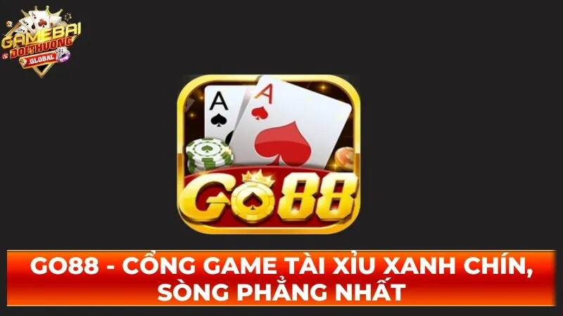 Go88 – Cổng Game Tài Xỉu Xanh Chín, Sòng Phẳng Nhất