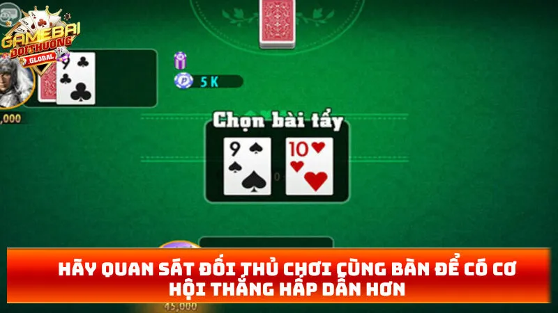 Hãy quan sát đối thủ chơi cùng bàn để có cơ hội thắng hấp dẫn hơn