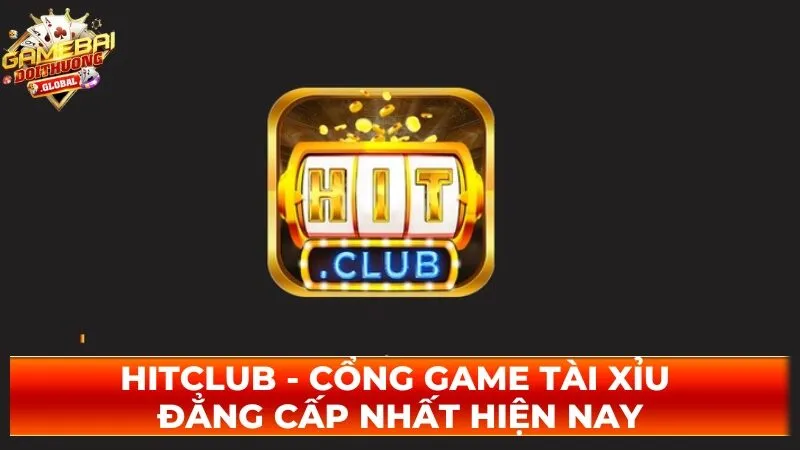 Hitclub – Cổng Game Tài Xỉu Đẳng Cấp Nhất Hiện Nay