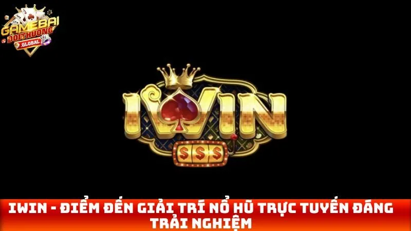 Iwin – Điểm Đến Giải Trí Nổ Hũ Trực Tuyến Đáng Trải Nghiệm