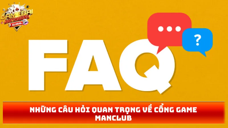 Những câu hỏi quan trọng về cổng game MANCLUB