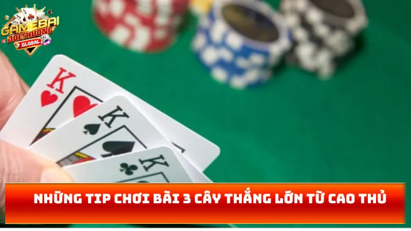 Những tip chơi bài 3 cây thắng lớn từ cao thủ