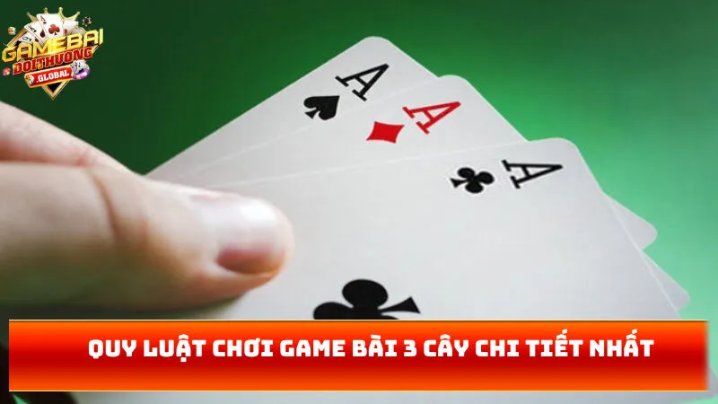 Quy luật chơi game bài 3 cây chi tiết nhất
