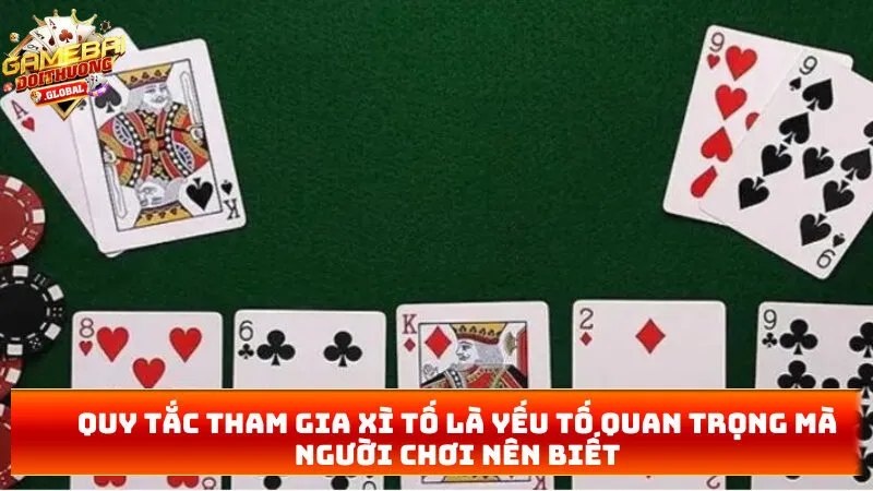 Quy tắc tham gia xì tố là yếu tố quan trọng mà người chơi nên biết