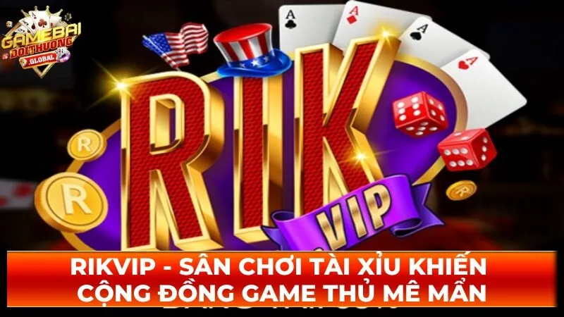 Rikvip – Sân Chơi Tài Xỉu Khiến Cộng Đồng Game Thủ Mê mẩn